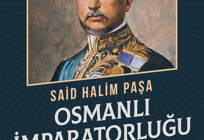 Osmanlı İmparatorluğu ve Dünya Savaşı – Said Halim Paşa (Fatih Yücel)
